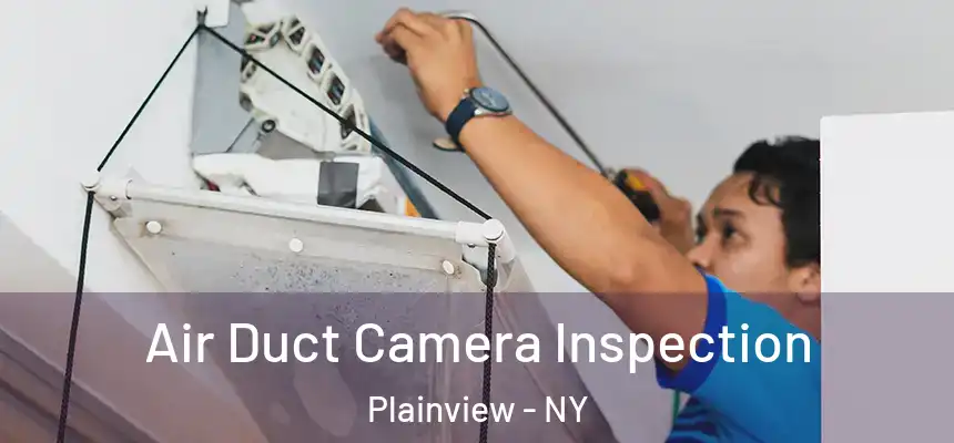 Air Duct Camera Inspection Plainview - NY