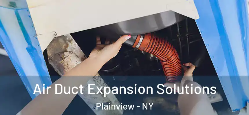 Air Duct Expansion Solutions Plainview - NY