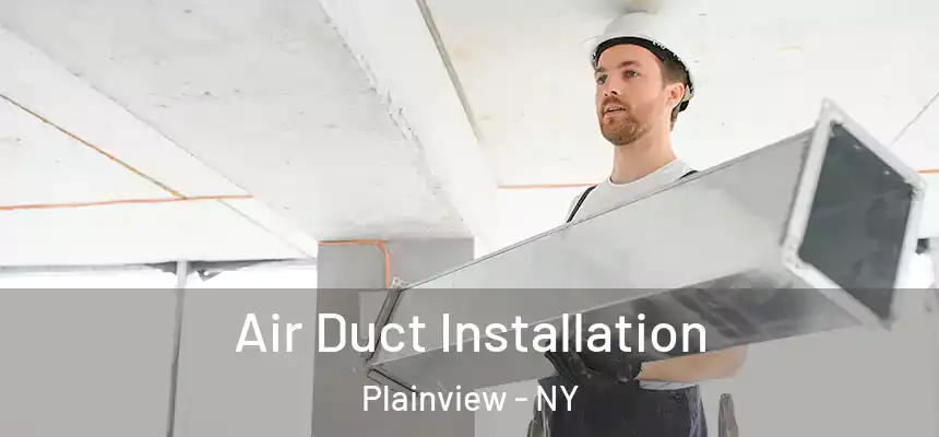  Air Duct Installation Plainview - NY