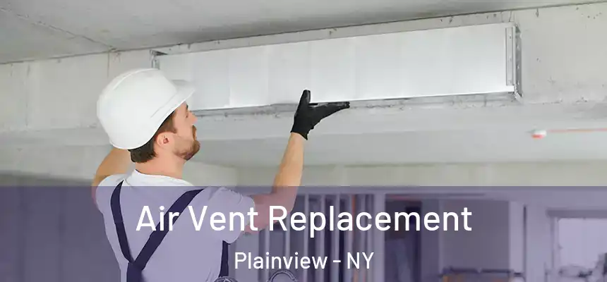 Air Vent Replacement Plainview - NY