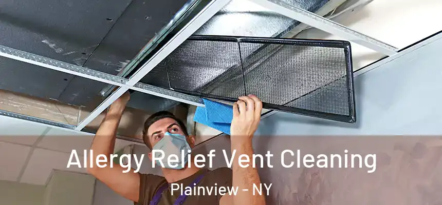 Allergy Relief Vent Cleaning Plainview - NY