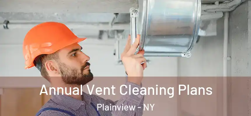  Annual Vent Cleaning Plans Plainview - NY