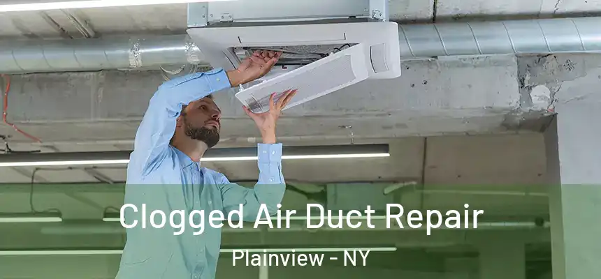 Clogged Air Duct Repair Plainview - NY