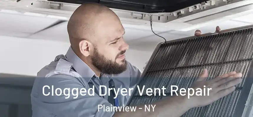 Clogged Dryer Vent Repair Plainview - NY