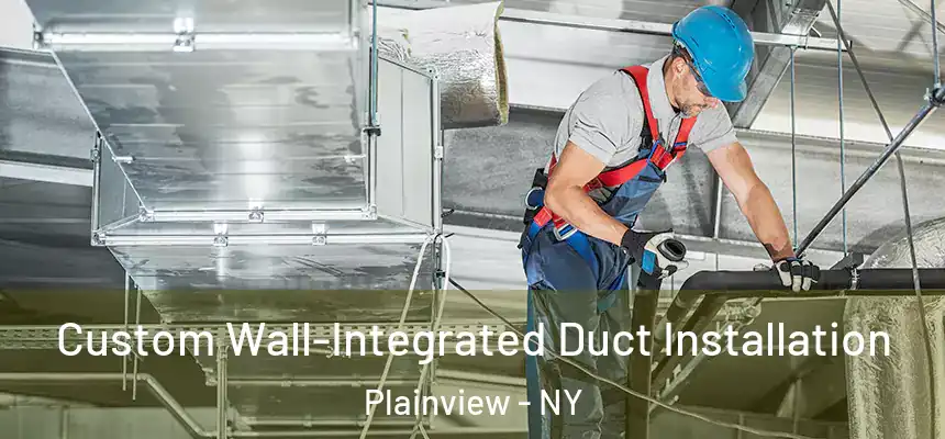 Custom Wall-Integrated Duct Installation Plainview - NY
