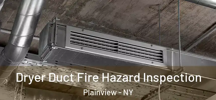 Dryer Duct Fire Hazard Inspection Plainview - NY