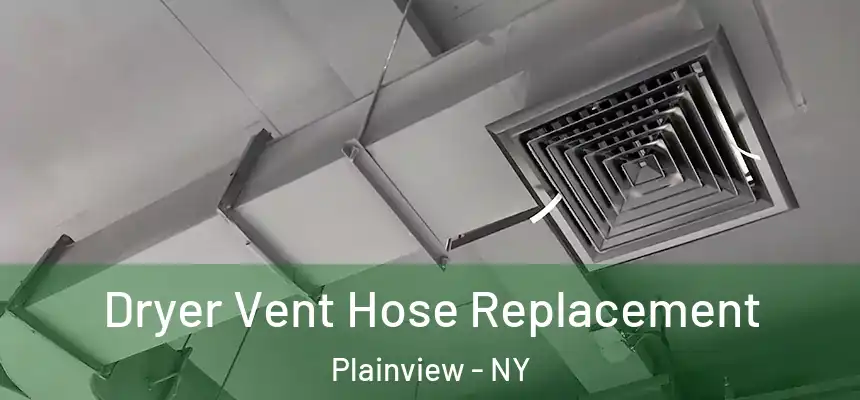  Dryer Vent Hose Replacement Plainview - NY