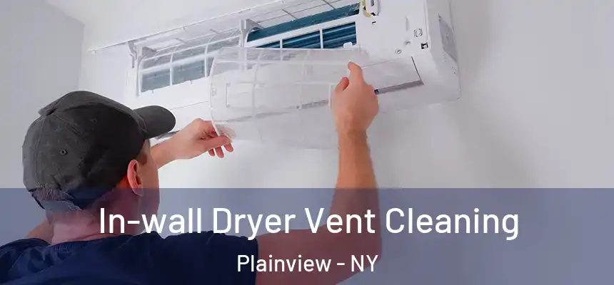 In-wall Dryer Vent Cleaning Plainview - NY