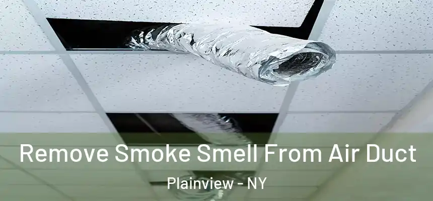 Remove Smoke Smell From Air Duct Plainview - NY