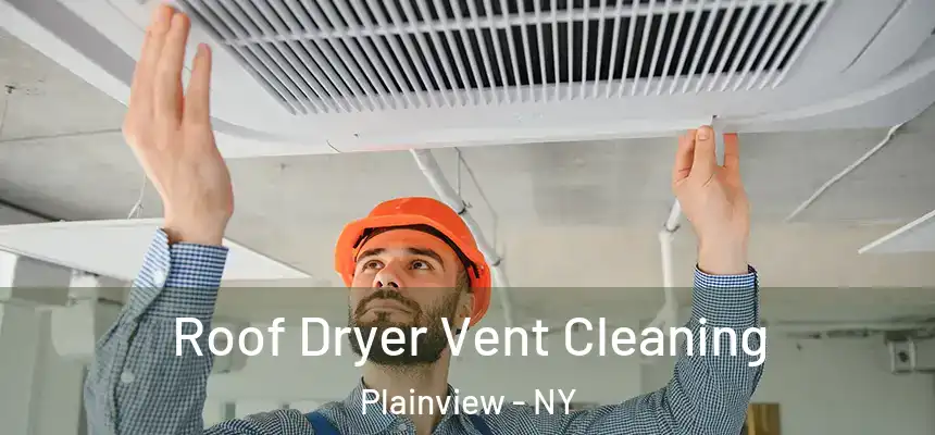 Roof Dryer Vent Cleaning Plainview - NY