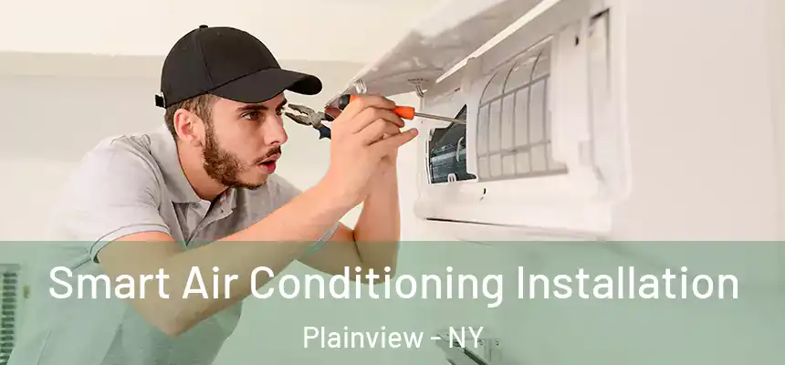 Smart Air Conditioning Installation Plainview - NY