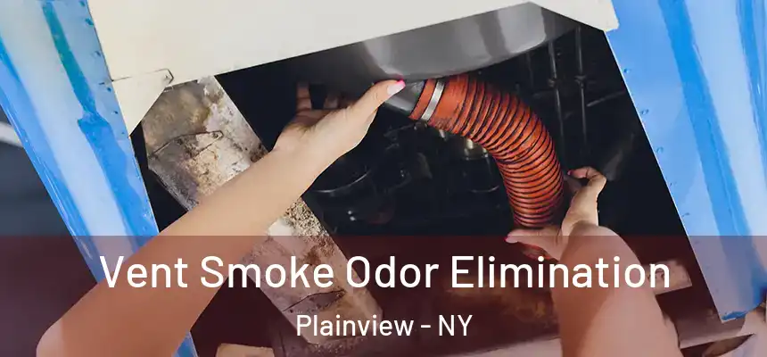 Vent Smoke Odor Elimination Plainview - NY